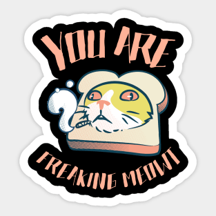 You Are Freaking Meowt! Sticker